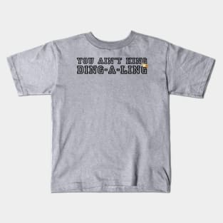 You Ain't King Ding-A-Ling Kids T-Shirt